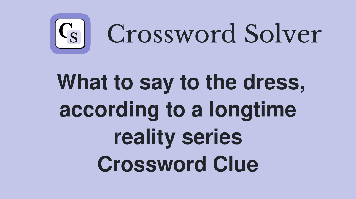 What to say to the dress, according to a longtime reality series